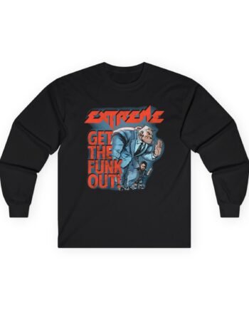 Extreme Get the Funk Out Unisex Ultra Cotton Long Sleeve Tee