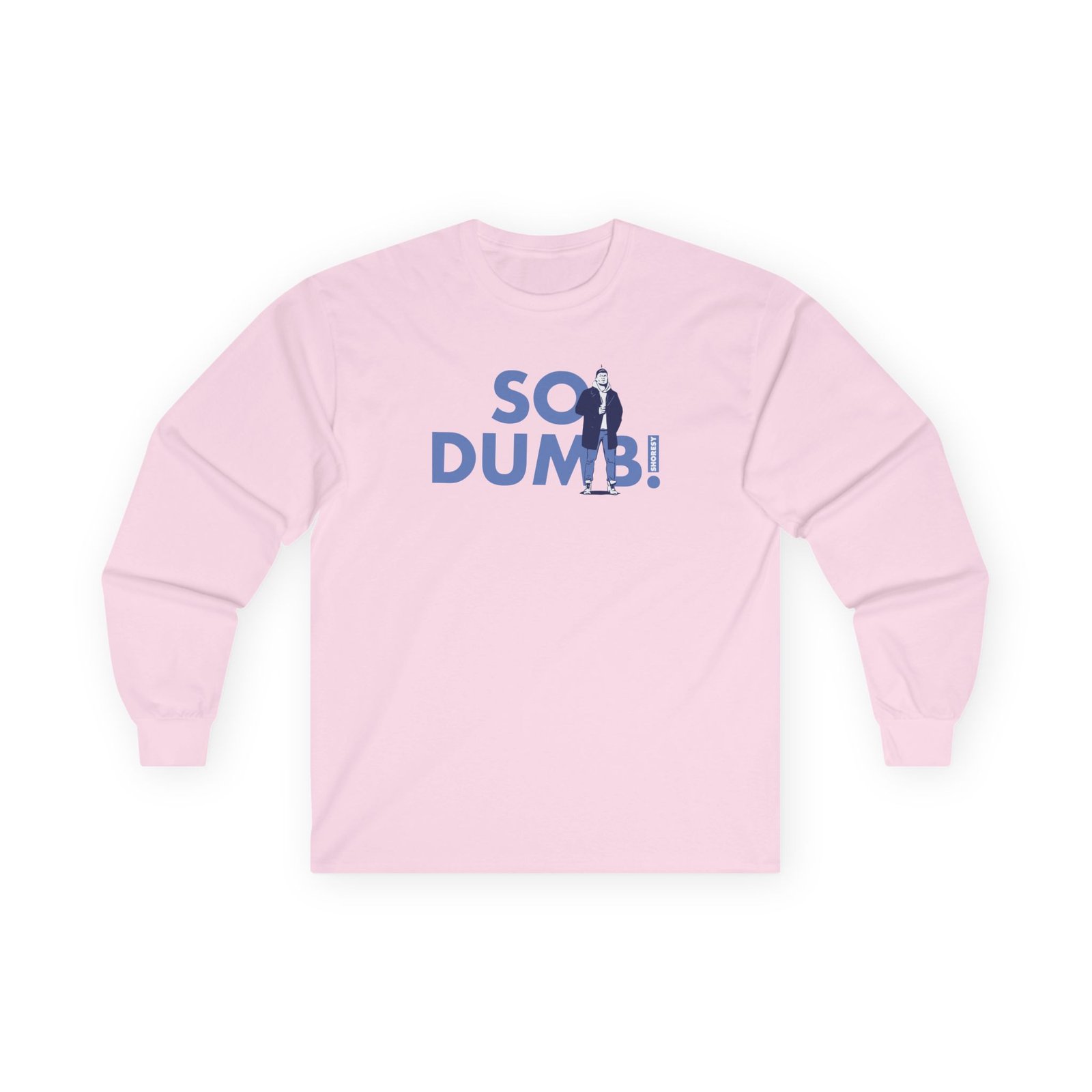 Shoresy So Dumb Unisex Ultra Cotton Long Sleeve Tee