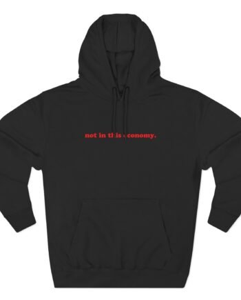 Red Handed Not in This Economy Three-panel Fleece Hoodie