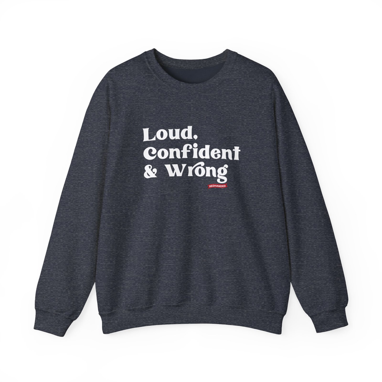 Red Handed Loud Confident & Wrong Unisex Heavy Blend Crewneck Sweatshirt