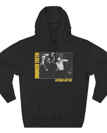 Broken Teeth Nothing Like You Three-Panel Fleece Hoodie