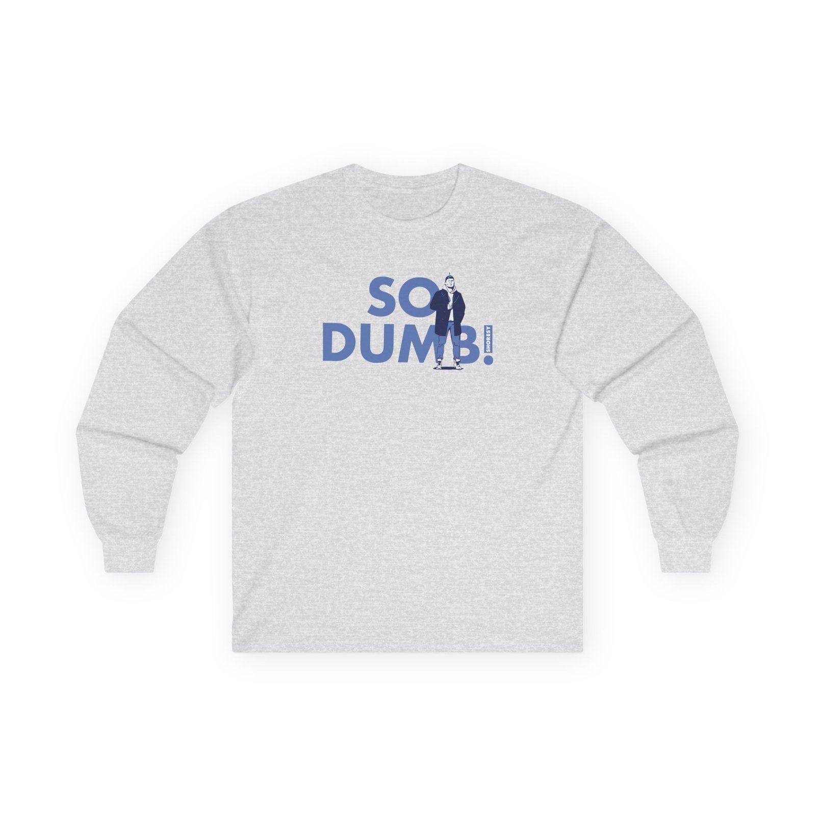 Shoresy So Dumb Unisex Ultra Cotton Long Sleeve Tee
