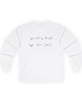 Evelyn Ha Women Don't Owe You Shit Unisex Ultra Cotton Long Sleeve Tee