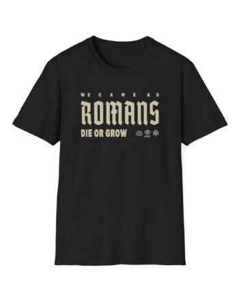 We Came as Romans Die or Grow Unisex Softstyle T-Shirt